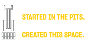 We Started In the Pits. We Created This Space.